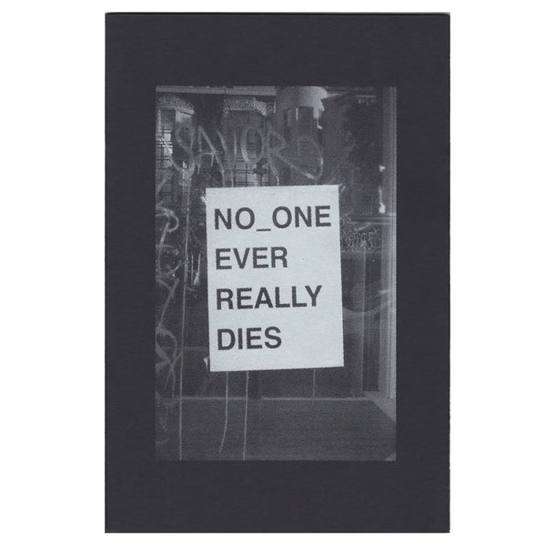 NO_ONE EVER REALLY DIES - Zine by Ben Gore